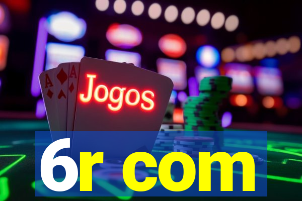 6r com